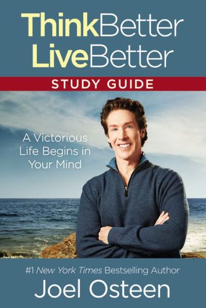 Think Better, Live Better Study Guide: A Victorious Life Begins in Your Mind - Joel Osteen - Books - Time Warner Trade Publishing - 9781455595877 - October 4, 2016