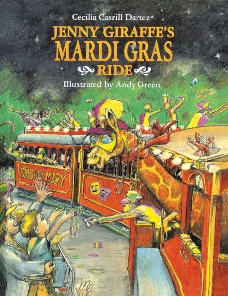 Jenny Giraffe's Mardi Gras Ride - Cecilia Dartez - Books - Pelican Publishing - 9781455623877 - January 31, 2018