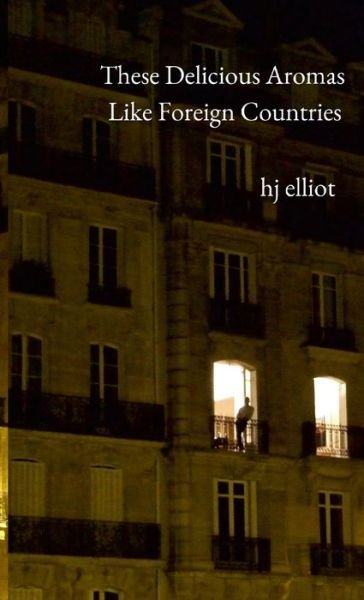 Cover for Hj Elliot · These Delicious Aromas Like Foreign Countries (Pocketbok) (2022)