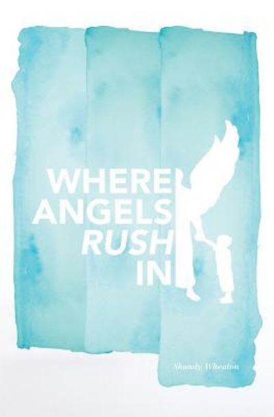 Cover for Shandy Wheaton · Where Angels Rush in (Paperback Book) (2017)