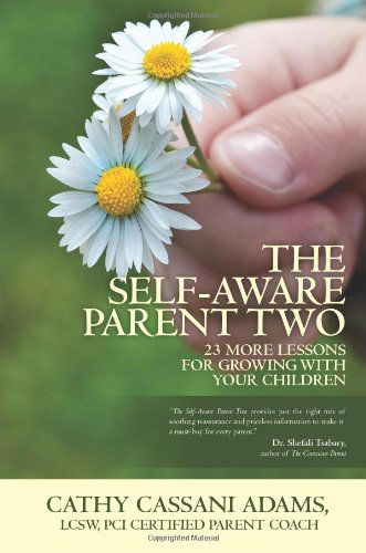 Cover for Cathy Cassani Adams Lcsw · The Self-aware Parent Two: 23 More Lessons for Growing with Your Children (Paperback Book) (2011)