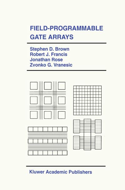 Field-programmable Gate Arrays - the Springer International Series in Engineering and Computer Science - Stephen D. Brown - Books - Springer-Verlag New York Inc. - 9781461365877 - September 27, 2012