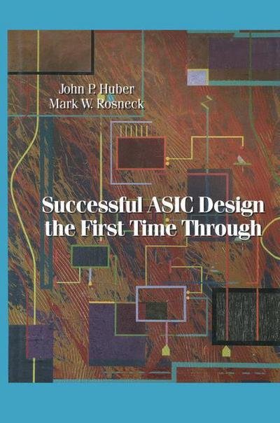 Cover for John Huber · Successful ASIC Design the First Time Through (Taschenbuch) [Softcover reprint of the original 1st ed. 1991 edition] (2012)