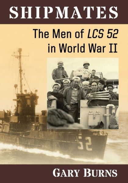 Shipmates: The Men of LCS 52 in World War II - Gary Burns - Books - McFarland & Co Inc - 9781476666877 - September 27, 2016