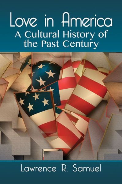 Cover for Lawrence R. Samuel · Love in America: A Cultural History of the Past Century (Pocketbok) (2019)