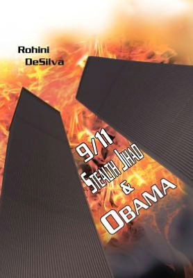 Cover for Rohini Desilva · 9/11, Stealth Jihad and Obama (Hardcover Book) (2012)