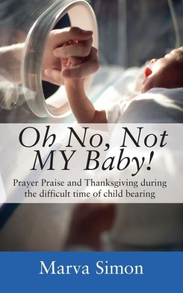 Cover for Marva Simon · Oh No, Not MY Baby! Prayer, Praise and Thanksgiving during the difficult time of child bearing (Paperback Book) (2016)