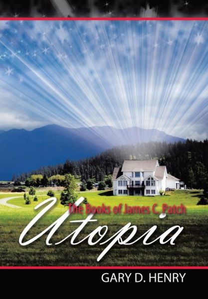 The Books of James C. Patch: Utopia - Gary D. Henry - Livros - AuthorHouse - 9781481730877 - 22 de março de 2013