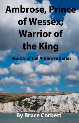 Ambrose, Prince of Wessex; Warrior of the King (Ambrose Series) (Volume 5) - Bruce Corbett - Książki - CreateSpace Independent Publishing Platf - 9781481839877 - 26 grudnia 2012