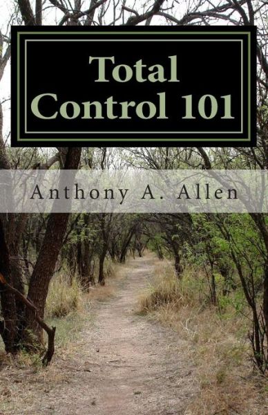 Cover for Anthony a Allen · Total Control 101: You Are in Total Control (Paperback Book) (2013)