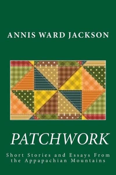 Cover for Annis Ward Jackson · Patchwork: Short Stories and Essays of the Appalachian Mountains (Paperback Book) (2013)