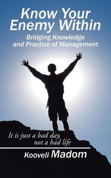 Cover for Kooveli Madom · Know Your Enemy Within Bridging Knowledge and Practice of Management (Paperback Book) (2016)
