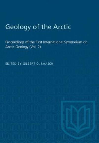 Geology of the Arctic - Gilbert O. Raasch - Books - University of Toronto Press, Scholarly P - 9781487572877 - December 15, 1961