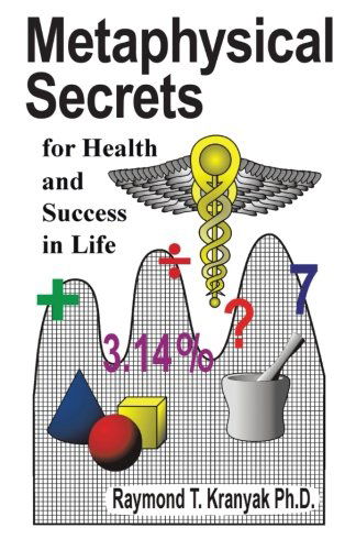 Cover for Ph.d Raymond T. Kranyak · Metaphysical Secrets for Health and Success in Life (Paperback Book) (2013)