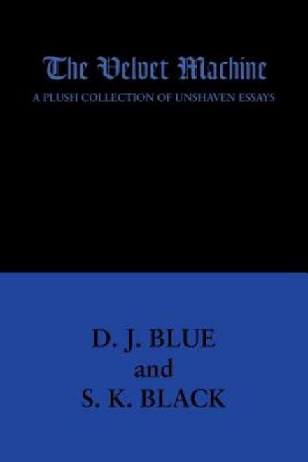 Cover for D J Blue · The Velvet Machine: a Plush Collection of Unshaven Essays (Pocketbok) (2014)
