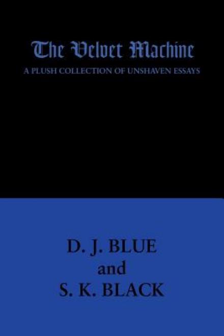 Cover for D J Blue · The Velvet Machine: a Plush Collection of Unshaven Essays (Paperback Book) (2014)