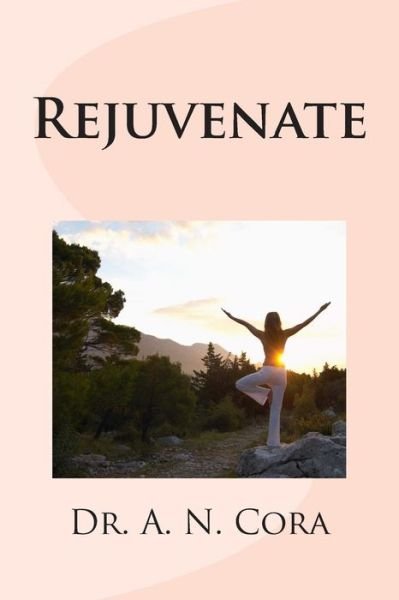Rejuvenate - Dr a N Cora - Kirjat - Createspace - 9781492211877 - tiistai 20. elokuuta 2013