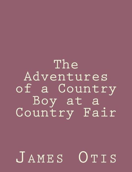 Cover for James Otis · The Adventures of a Country Boy at a Country Fair (Paperback Book) (2014)