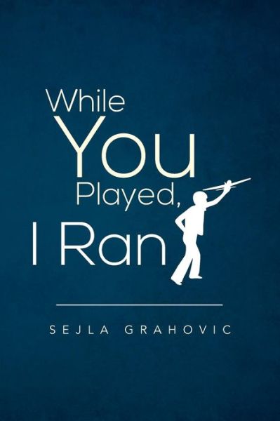 Cover for Sejla Grahovic · While You Played, I Ran (Paperback Book) (2014)