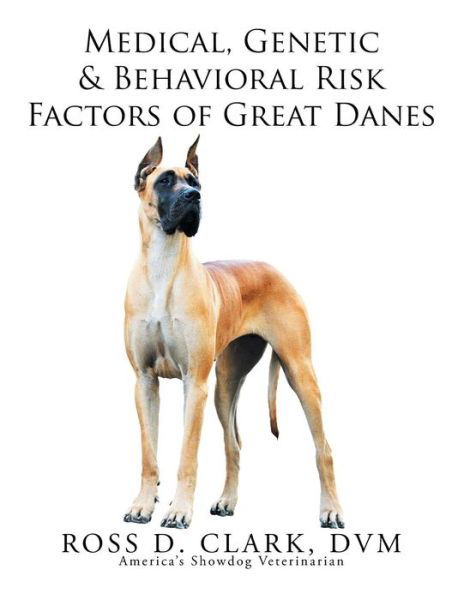 Cover for Dvm Ross D Clark · Medical, Genetic &amp; Behavioral Risk Factors of Great Danes (Pocketbok) (2015)