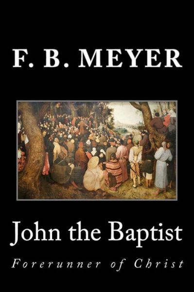 Cover for Frederick Brotherton Meyer · John the Baptist: Forerunner of Christ (Paperback Book) (2014)