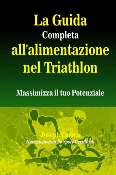 Cover for Correa · La Guida Completa All'alimentazione Nel Triathlon: Massimizza Il Tuo Potenziale (Paperback Book) (2014)