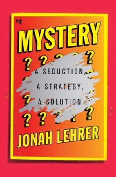 Cover for Jonah Lehrer · Mystery: A Seduction, A Strategy, A Solution (Hardcover Book) (2021)