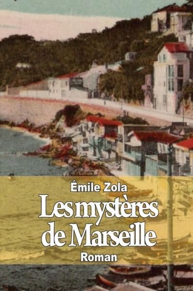 Les Mysteres De Marseille - Emile Zola - Livros - Createspace - 9781502891877 - 18 de outubro de 2014