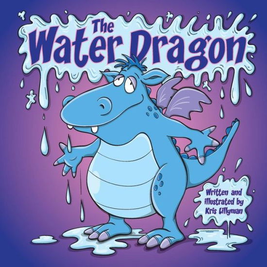 Cover for Kris Lillyman · The Water Dragon: He's Just a Little Squirt! (Paperback Book) (2015)