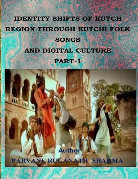 Cover for Parvani Ruganath Sharma · Identity Shifts of Kutch Region Through Kutchi Folk Songs and Digital Culture Part-1 (Paperback Book) (2015)