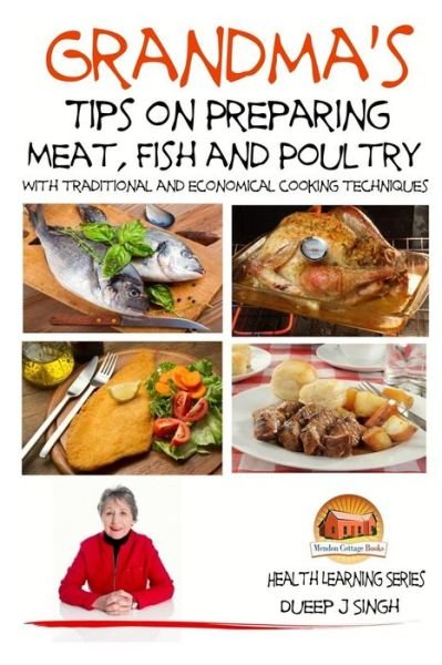 Cover for Dueep J Singh · Grandma's Tips on Preparing Meat, Fish and Poultry - with Traditional and Economical Cooking Techniques (Paperback Book) (2015)