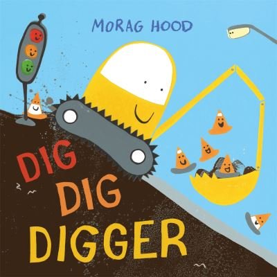 Cover for Morag Hood · Dig, Dig, Digger: A little digger with big dreams (Pocketbok) (2024)