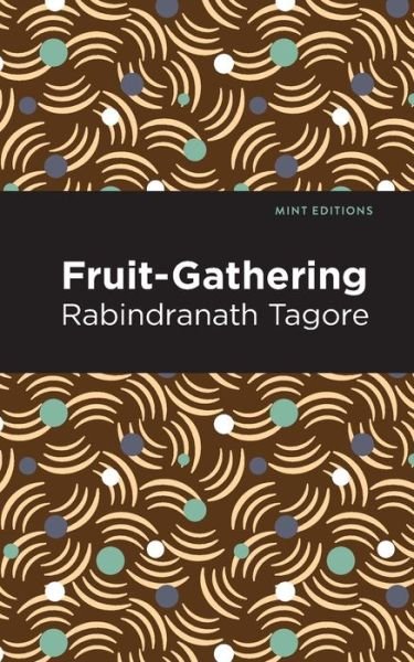 Cover for Rabindranath Tagore · Fruit-Gathering - Mint Editions (Pocketbok) (2021)