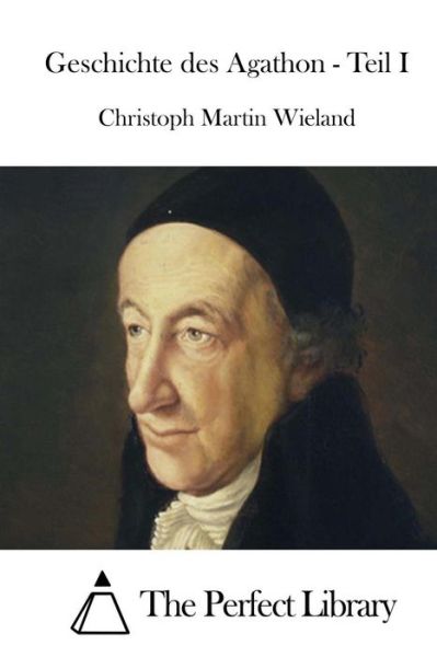 Geschichte Des Agathon - Teil I - Christoph Martin Wieland - Kirjat - Createspace - 9781514247877 - lauantai 6. kesäkuuta 2015