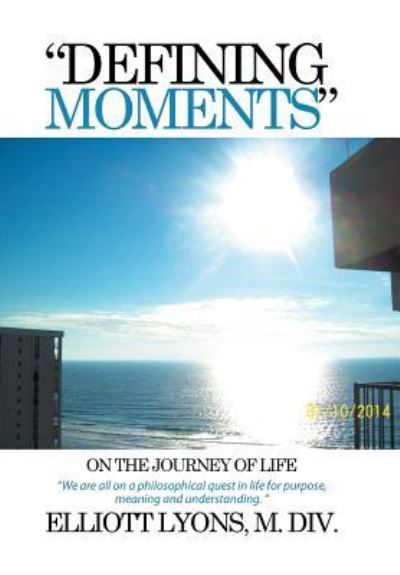 Cover for Elliott Lyons M DIV · Defining Moments on the Journey of Life (Hardcover Book) (2015)