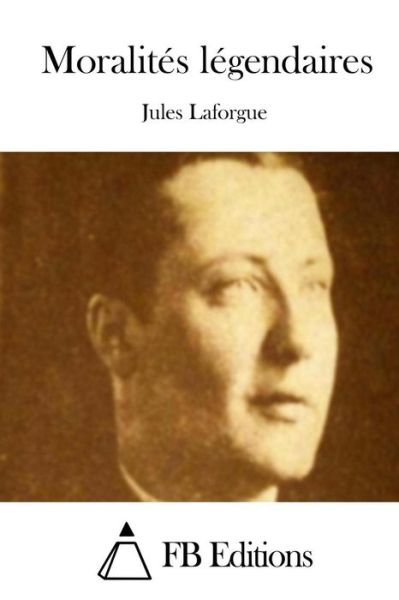 Cover for Jules Laforgue · Moralites Legendaires (Paperback Book) (2015)