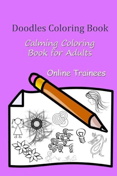 Doodles Coloring Book: Calming Coloring Book for Adults - Online Trainees - Books - Createspace - 9781515084877 - July 15, 2015