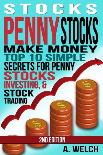 Cover for A Welch · Stocks: Make Money: Top 10 Simple Secrets for Penny Stocks, Investing &amp; Stock Trading (Paperback Book) (2015)