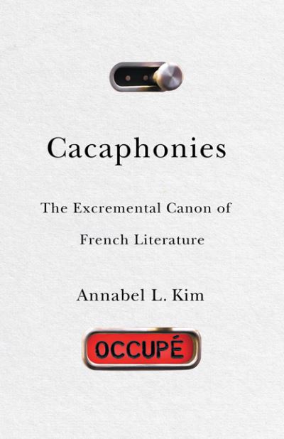 Cover for Annabel L. Kim · Cacaphonies: The Excremental Canon of French Literature (Hardcover Book) (2022)