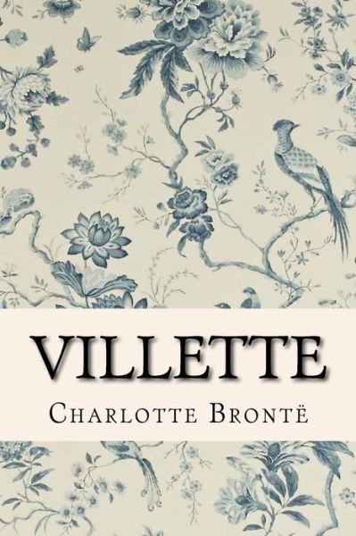 Villette - Charlotte Bronte - Books - Createspace Independent Publishing Platf - 9781519594877 - November 29, 2015