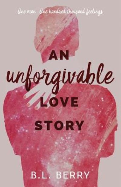 Cover for B L Berry · An Unforgivable Love Story (Paperback Book) (2016)