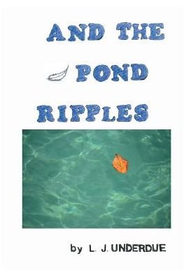 L J Underdue · And the Pond Ripples (Paperback Book) (2016)