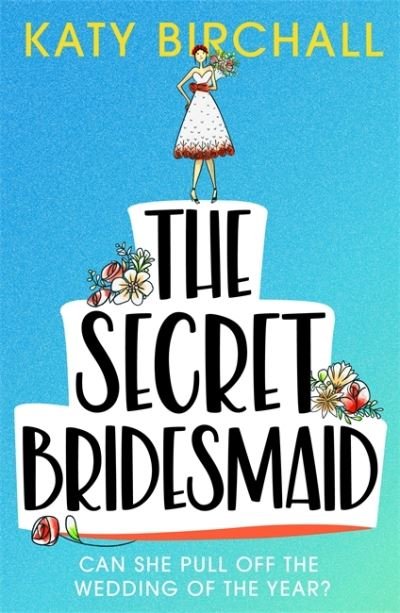 Cover for Katy Birchall · The Secret Bridesmaid: The laugh-out-loud romantic comedy of the year! (Taschenbuch) (2021)