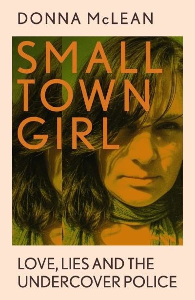 Cover for Donna McLean · Small Town Girl: Love, Lies and the Undercover Police (Taschenbuch) (2023)