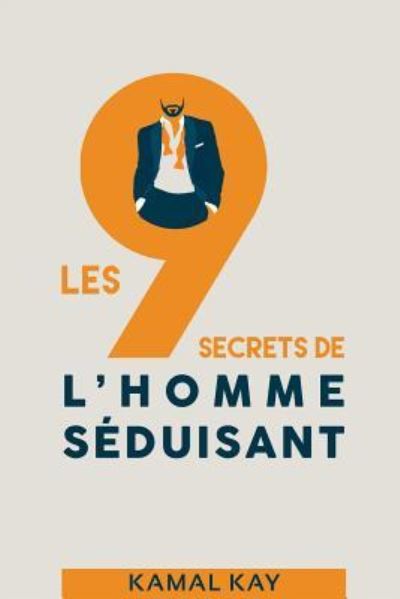 Cover for Kamal Kay · Les 9 Secrets de l'Homme S duisant (Paperback Book) (2016)