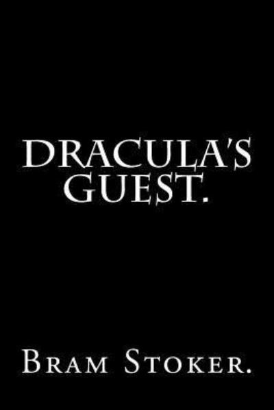 Dracula's Guest. - Bram Stoker - Bøger - Createspace Independent Publishing Platf - 9781530678877 - 22. marts 2016