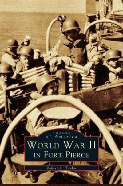 Cover for Robert A Taylor · WW II in Fort Pierce (Hardcover bog) (1999)