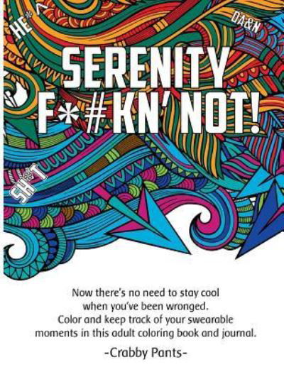 Serenity F*#Kn' Not (Adult Coloring Book) - Crabby Pants - Libros - Createspace Independent Publishing Platf - 9781533341877 - 16 de junio de 2016