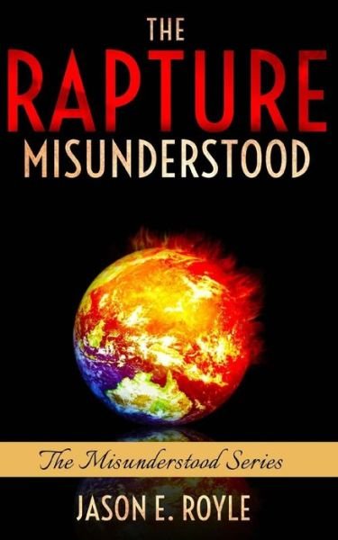 Jason E. Royle · The Rapture Misunderstood (Paperback Book) (2016)