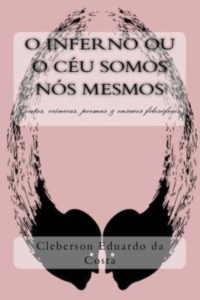 Cover for Cleberson Eduardo Da Costa · O Inferno Ou O Ceu Somos Nos Mesmos (Paperback Bog) (2016)